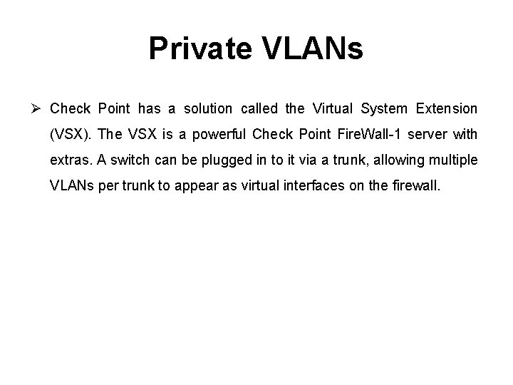 Private VLANs Ø Check Point has a solution called the Virtual System Extension (VSX).