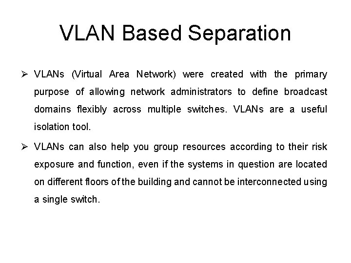 VLAN Based Separation Ø VLANs (Virtual Area Network) were created with the primary purpose