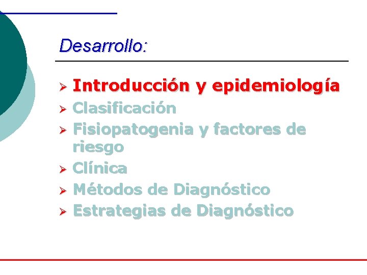Desarrollo: Ø Ø Ø Introducción y epidemiología Clasificación Fisiopatogenia y factores de riesgo Clínica