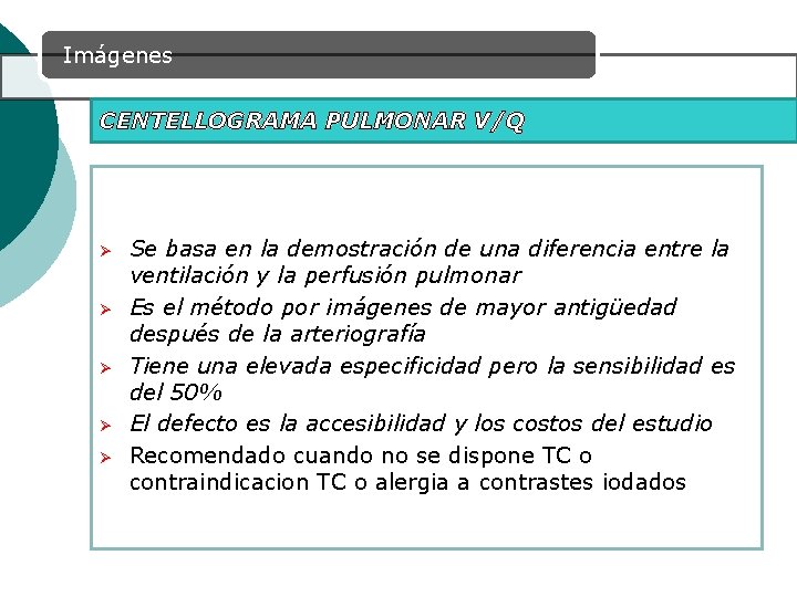 Imágenes CENTELLOGRAMA PULMONAR V/Q Ø Ø Ø Se basa en la demostración de una