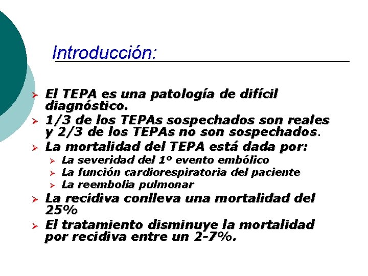 Introducción: Ø Ø Ø El TEPA es una patología de difícil diagnóstico. 1/3 de
