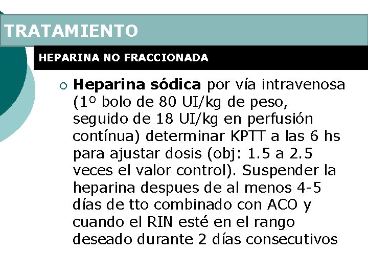 TRATAMIENTO HEPARINA NO FRACCIONADA ¡ Heparina sódica por vía intravenosa (1º bolo de 80