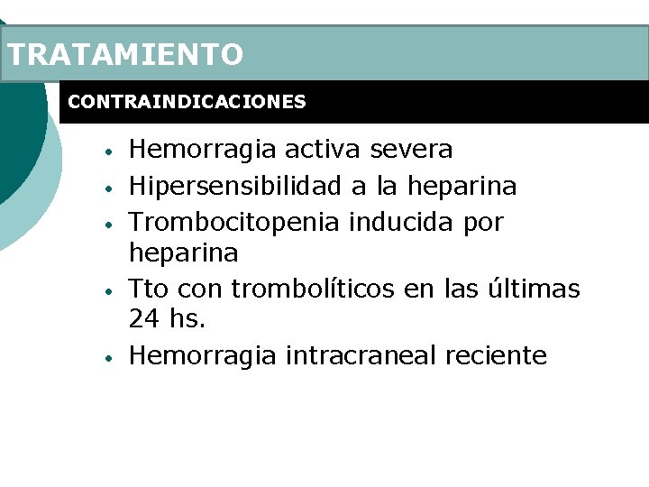 TRATAMIENTO CONTRAINDICACIONES • • • Hemorragia activa severa Hipersensibilidad a la heparina Trombocitopenia inducida