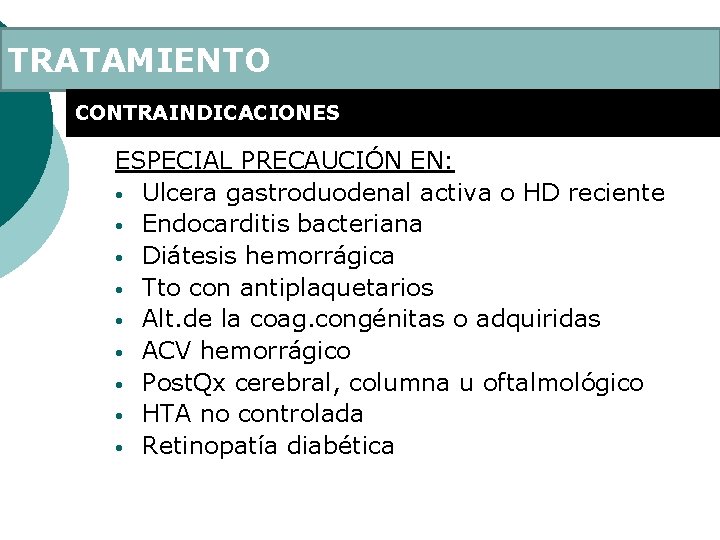 TRATAMIENTO CONTRAINDICACIONES ESPECIAL PRECAUCIÓN EN: • Ulcera gastroduodenal activa o HD reciente • Endocarditis