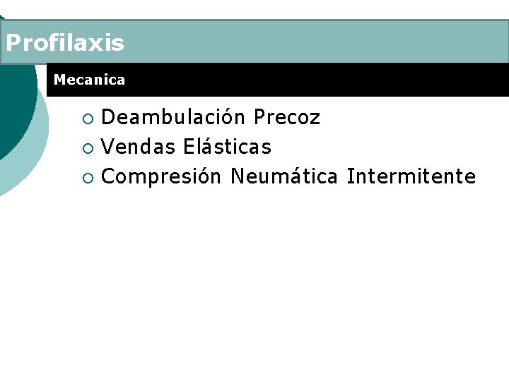 Profilaxis Mecanica Deambulación Precoz ¡ Vendas Elásticas ¡ Compresión Neumática Intermitente ¡ 