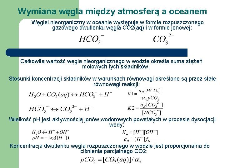 Wymiana węgla między atmosferą a oceanem Węgiel nieorganiczny w oceanie występuje w formie rozpuszczonego