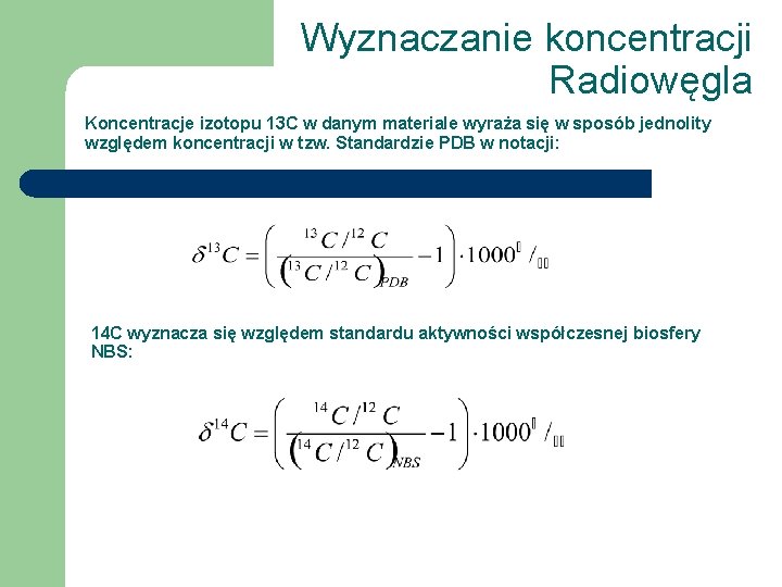 Wyznaczanie koncentracji Radiowęgla Koncentracje izotopu 13 C w danym materiale wyraża się w sposób