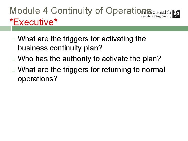 Module 4 Continuity of Operations *Executive* What are the triggers for activating the business