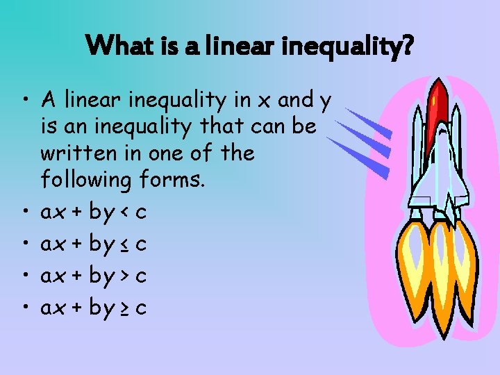 What is a linear inequality? • A linear inequality in x and y is