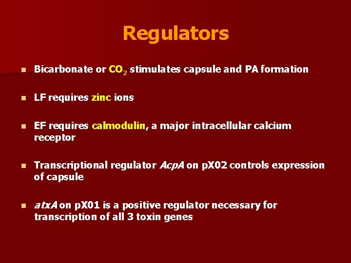 Regulators n Bicarbonate or CO 2 stimulates capsule and PA formation n LF requires