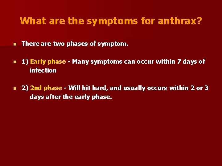 What are the symptoms for anthrax? n There are two phases of symptom. n
