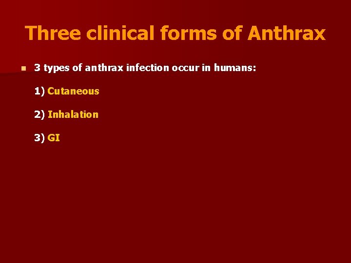 Three clinical forms of Anthrax n 3 types of anthrax infection occur in humans: