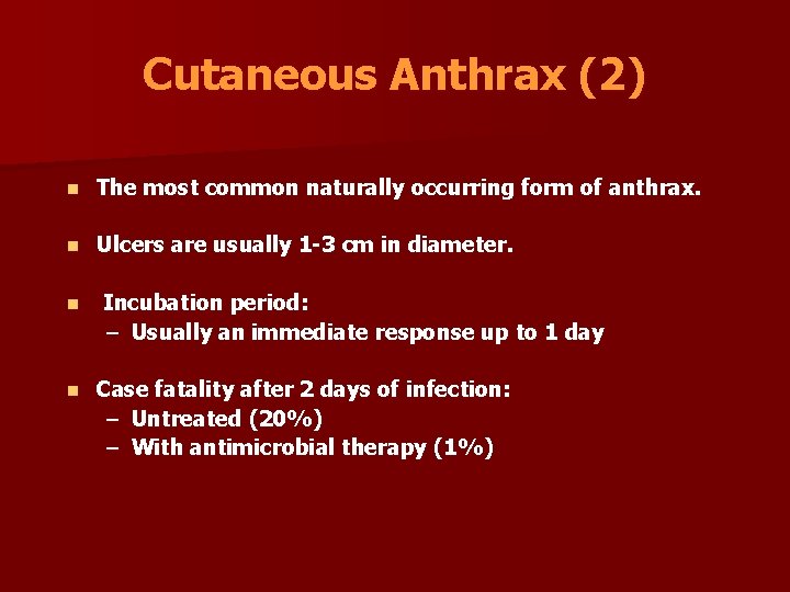 Cutaneous Anthrax (2) n The most common naturally occurring form of anthrax. n Ulcers