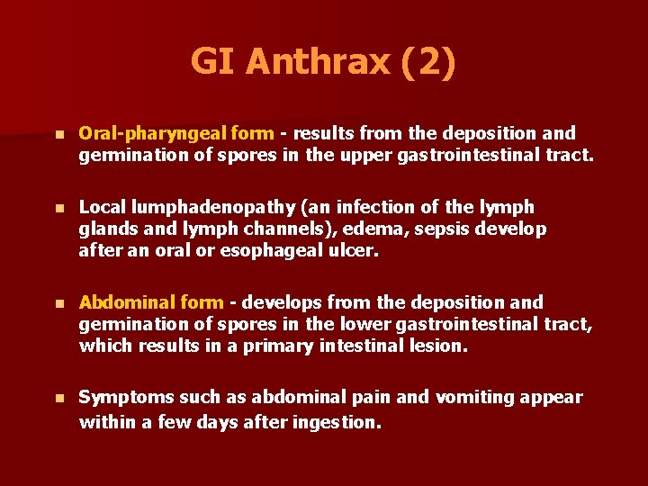 GI Anthrax (2) n Oral-pharyngeal form - results from the deposition and germination of