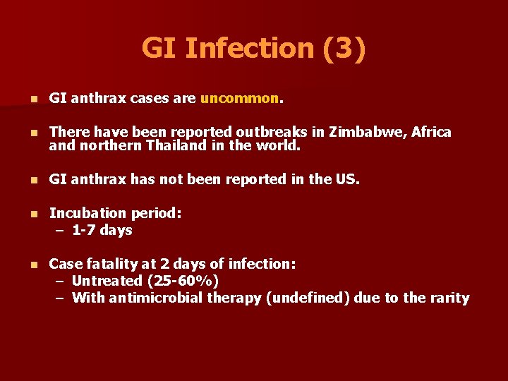GI Infection (3) n GI anthrax cases are uncommon. n There have been reported