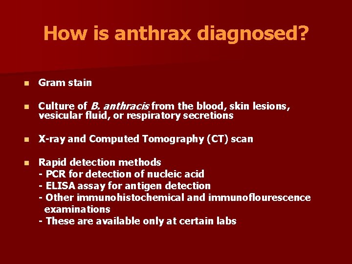 How is anthrax diagnosed? n Gram stain n Culture of B. anthracis from the