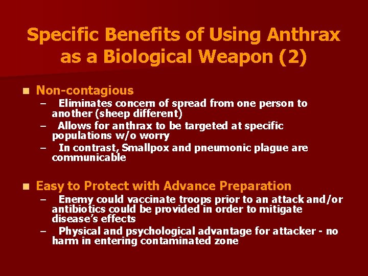 Specific Benefits of Using Anthrax as a Biological Weapon (2) n Non-contagious n Easy