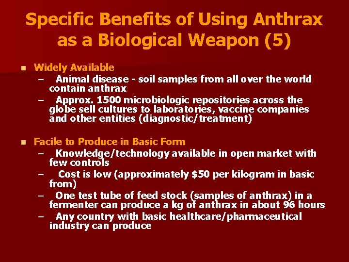 Specific Benefits of Using Anthrax as a Biological Weapon (5) n Widely Available –