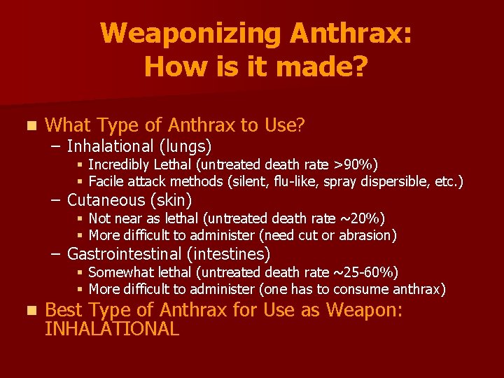 Weaponizing Anthrax: How is it made? n What Type of Anthrax to Use? –