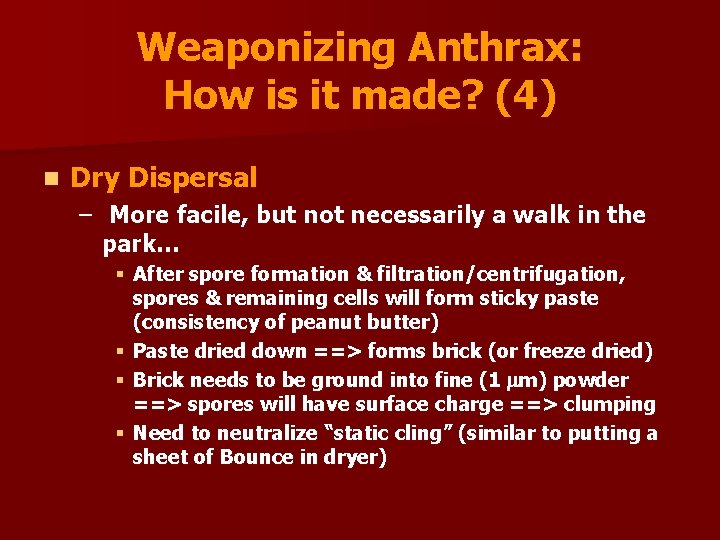 Weaponizing Anthrax: How is it made? (4) n Dry Dispersal – More facile, but