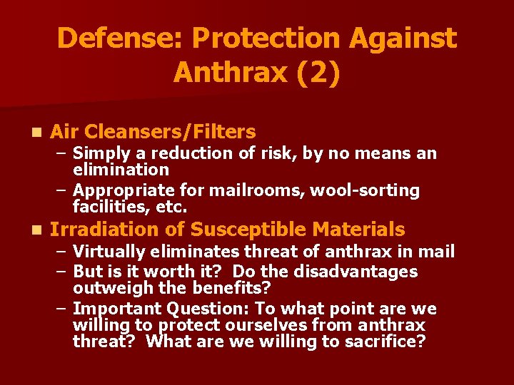 Defense: Protection Against Anthrax (2) n Air Cleansers/Filters n Irradiation of Susceptible Materials –