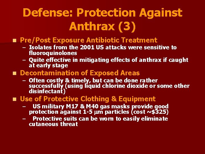 Defense: Protection Against Anthrax (3) n Pre/Post Exposure Antibiotic Treatment n Decontamination of Exposed