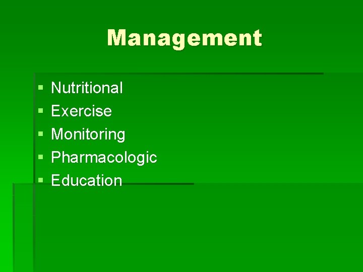 Management § § § Nutritional Exercise Monitoring Pharmacologic Education 