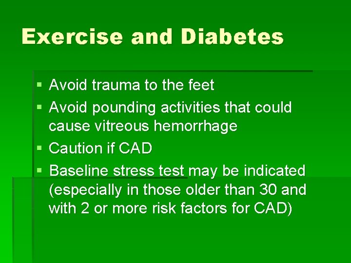 Exercise and Diabetes § Avoid trauma to the feet § Avoid pounding activities that