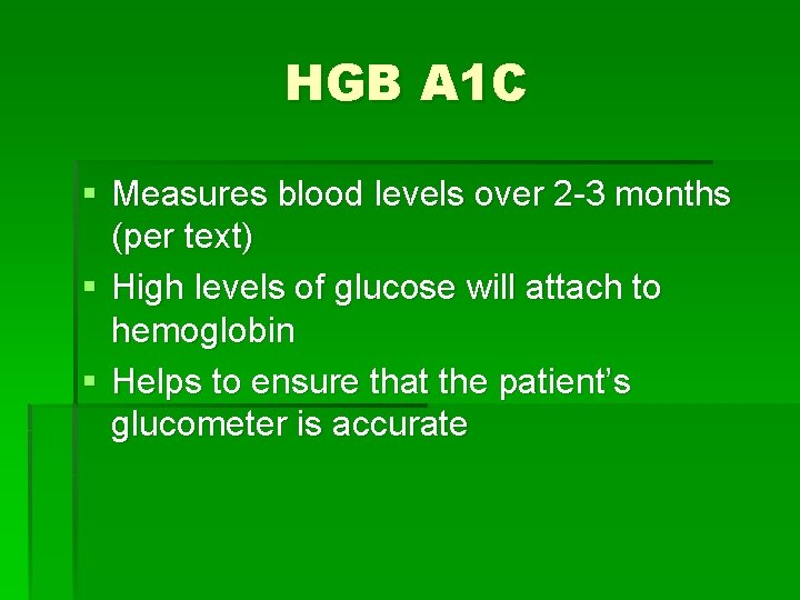 HGB A 1 C § Measures blood levels over 2 -3 months (per text)