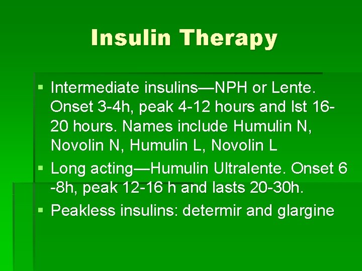 Insulin Therapy § Intermediate insulins—NPH or Lente. Onset 3 -4 h, peak 4 -12