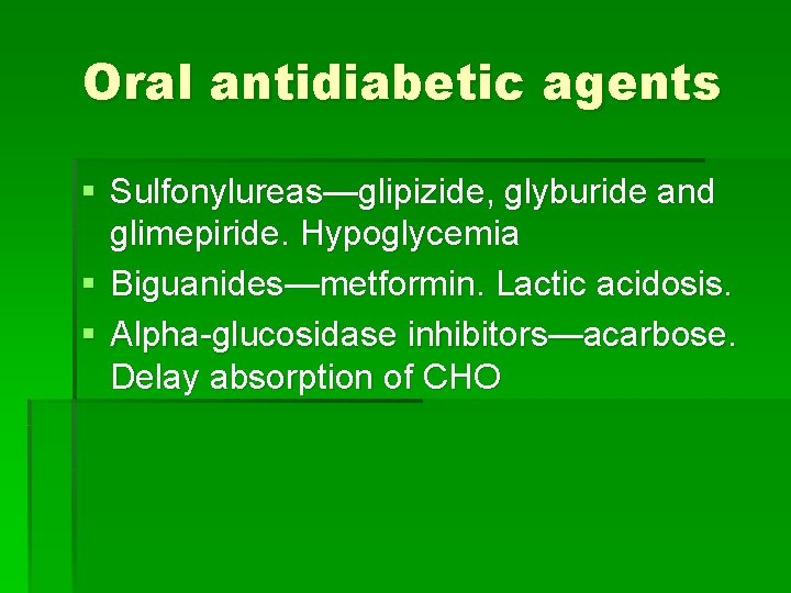 Oral antidiabetic agents § Sulfonylureas—glipizide, glyburide and glimepiride. Hypoglycemia § Biguanides—metformin. Lactic acidosis. §