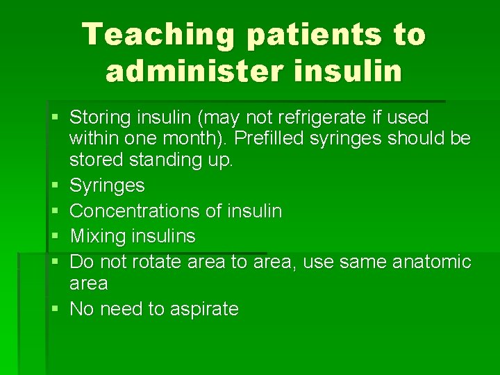 Teaching patients to administer insulin § Storing insulin (may not refrigerate if used within