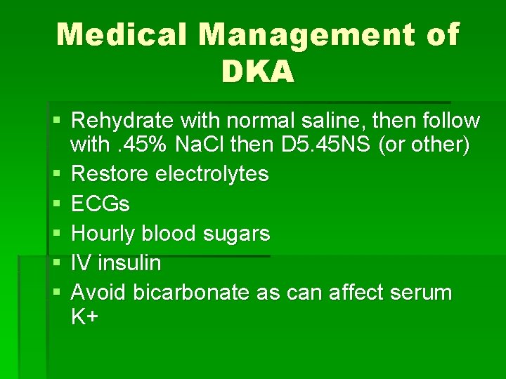 Medical Management of DKA § Rehydrate with normal saline, then follow with. 45% Na.