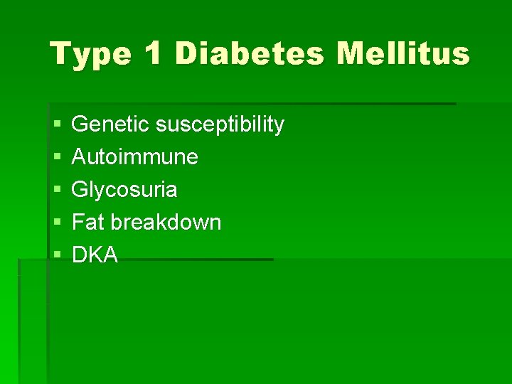 Type 1 Diabetes Mellitus § § § Genetic susceptibility Autoimmune Glycosuria Fat breakdown DKA