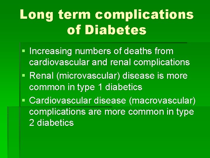 Long term complications of Diabetes § Increasing numbers of deaths from cardiovascular and renal