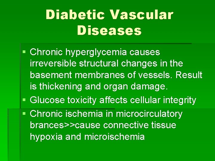 Diabetic Vascular Diseases § Chronic hyperglycemia causes irreversible structural changes in the basement membranes