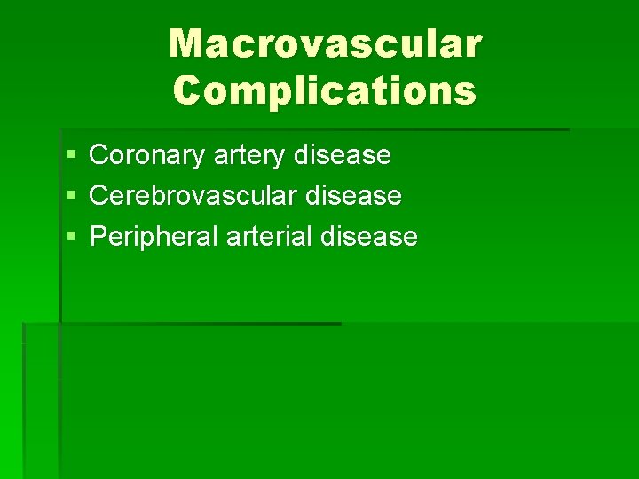 Macrovascular Complications § § § Coronary artery disease Cerebrovascular disease Peripheral arterial disease 