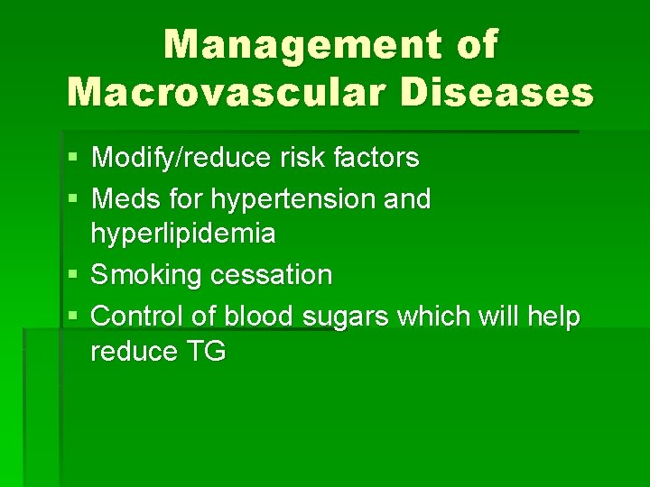 Management of Macrovascular Diseases § Modify/reduce risk factors § Meds for hypertension and hyperlipidemia