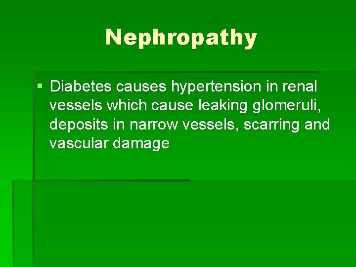 Nephropathy § Diabetes causes hypertension in renal vessels which cause leaking glomeruli, deposits in