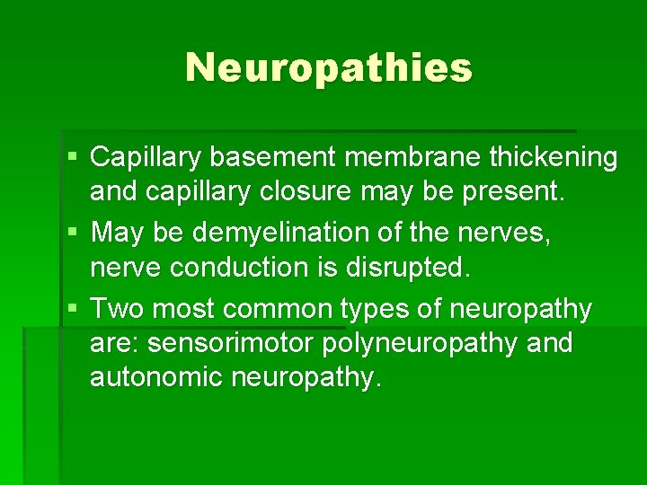Neuropathies § Capillary basement membrane thickening and capillary closure may be present. § May
