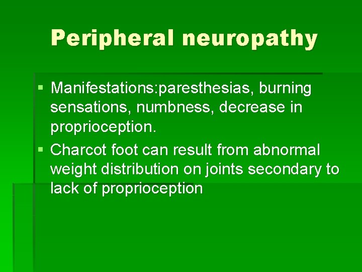 Peripheral neuropathy § Manifestations: paresthesias, burning sensations, numbness, decrease in proprioception. § Charcot foot