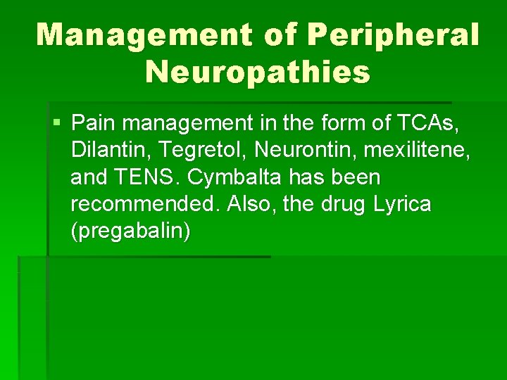 Management of Peripheral Neuropathies § Pain management in the form of TCAs, Dilantin, Tegretol,