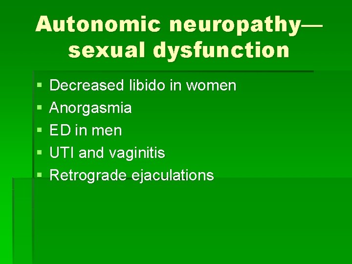 Autonomic neuropathy— sexual dysfunction § § § Decreased libido in women Anorgasmia ED in
