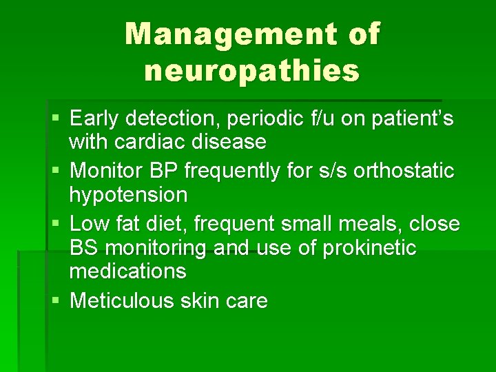 Management of neuropathies § Early detection, periodic f/u on patient’s with cardiac disease §