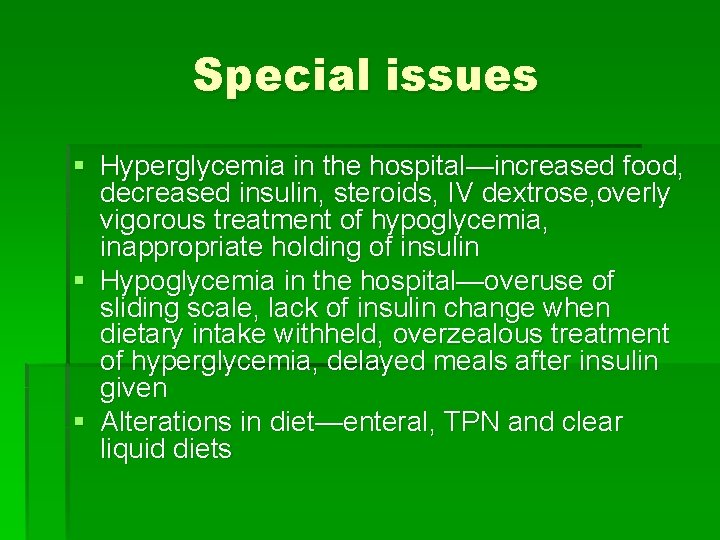 Special issues § Hyperglycemia in the hospital—increased food, decreased insulin, steroids, IV dextrose, overly
