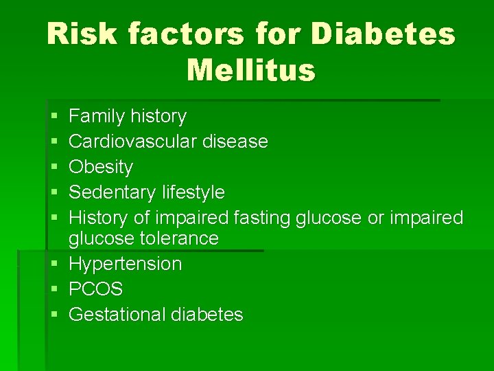 Risk factors for Diabetes Mellitus § § § § Family history Cardiovascular disease Obesity