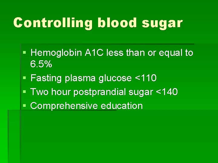 Controlling blood sugar § Hemoglobin A 1 C less than or equal to 6.