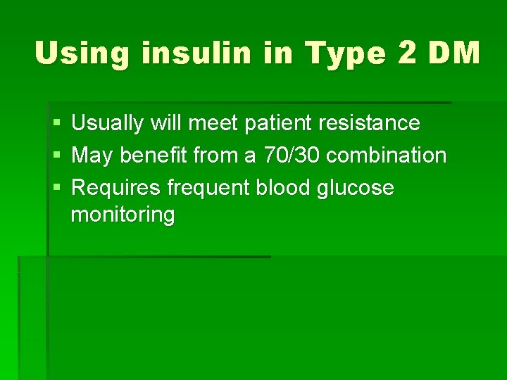 Using insulin in Type 2 DM § § § Usually will meet patient resistance