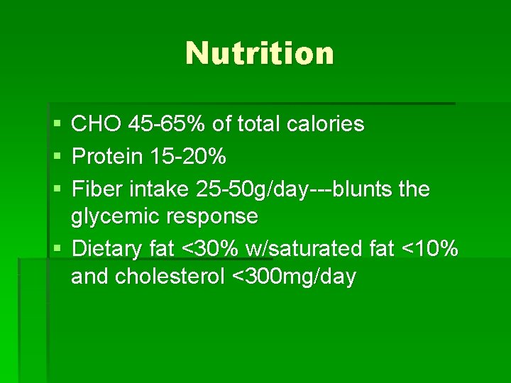 Nutrition § § § CHO 45 -65% of total calories Protein 15 -20% Fiber