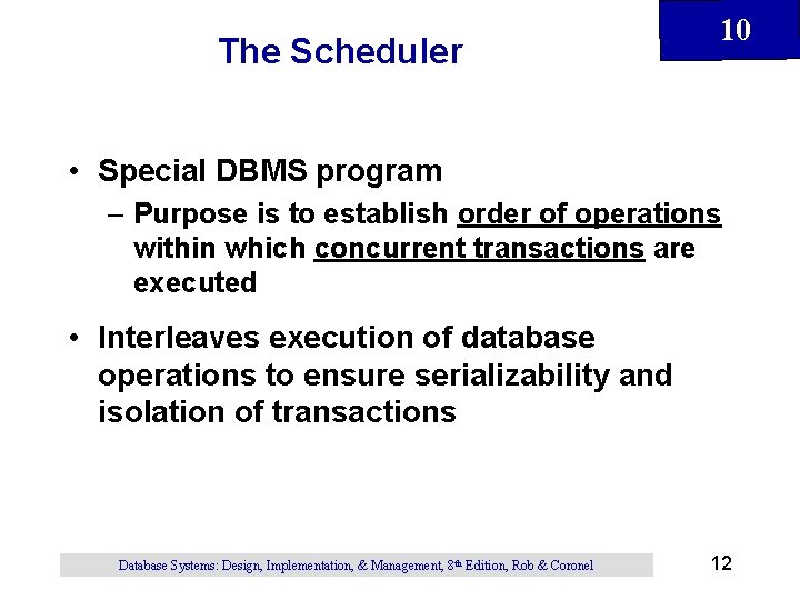 The Scheduler 10 • Special DBMS program – Purpose is to establish order of The Scheduler 10 • Special DBMS program – Purpose is to establish order of